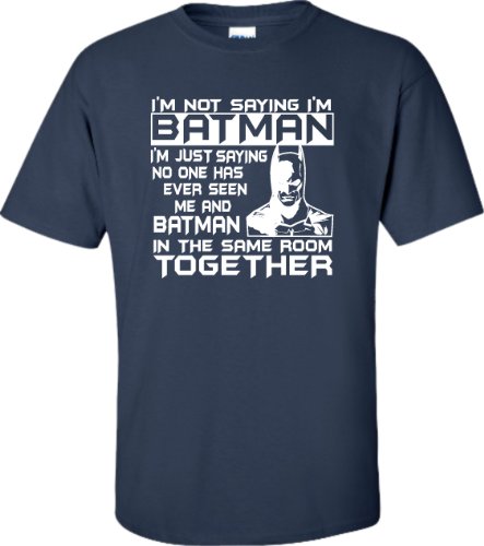 Large Navy Blue Adult I”m Not Saying I”m Batman Funny T-Shirt