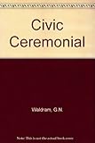 Civic ceremonial : a handbook of practice and procedure