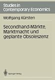 Produkt-Bild: Secondhand- M&auml;rkte, Marktmacht und geplante Obsoleszenz (Studies in Contemporary Economics)