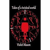 Tales of a twisted world (The Investigations of Violet Mason)by Arthur Mason