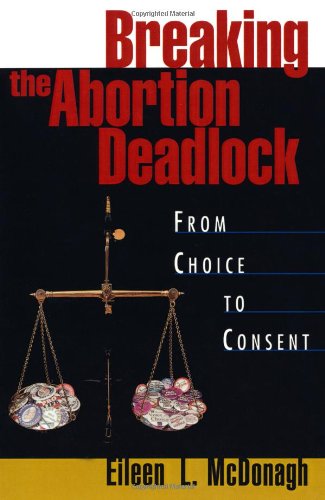 Breaking the Abortion Deadlock: From Choice to Consent