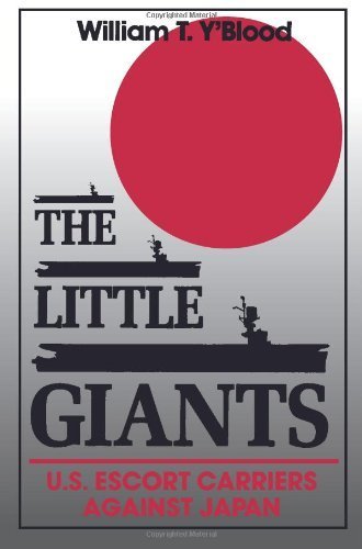 THE LITTLE GIANTS: U.S. Escort Carriers Against Japan (Bluejacket Books) by William T. Y'Blood (2012-04-15)