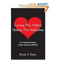 Loving The Addict, Hating The Addiction: For Christian families coping with drug addiction