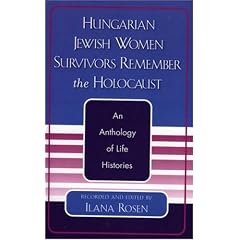 Hungarian Jewish Women Survivors Remember the Holocaust: An Anthology of Life Histories