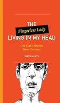 The Fingerless Lady Living in My Head: One Guy's Musings About Tolerance (One Guy's Head Series)