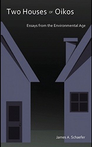 Two Houses of Oikos- Essays from the Environmental Age, by James A. Schaefer