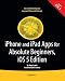 iPhone and iPad Apps for Absolute Beginners, iOS 5 Edition (For Absolute Beginners Apress)