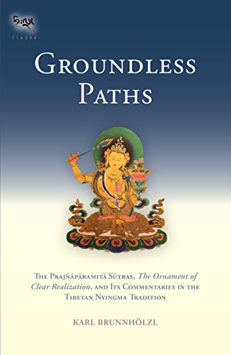 Groundless Paths: The Prajnaparamita Sutras, The Ornament of Clear Realization, and Its Commentaries in the Tibetan Nyingma Tradition (Tsadra)