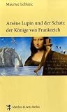Ars&egrave;ne Lupin und der Schatz der K&ouml;nige von Frankreich - Maurice Leblanc