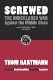 Screwed: The Undeclared War Against the Middle Class - And What We Can Do about It (Expanded) (BK Currents (Paperback))