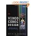 Video Codec Design: Developing Image and Video Compression Systems
