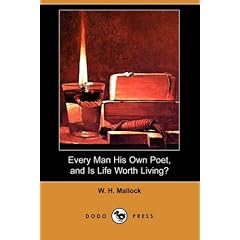 Every Man His Own Poet, and Is Life Worth Living? (Dodo Press)