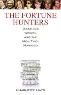 The Fortune Hunters: Dazzling Women and the Men They Married