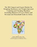 The 2011 Import and Export Market for Weighing Machinery and Weight-Operated Counting and Checking Machines Excluding Balances of 5 cg or Better and Personal and Household Scales in Africa