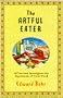 The Artful Eater: A Gourmet Investigates the Ingredients of Great Food