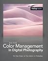 Color Management in Digital Photography: Ten Easy Steps to True Colors in Photoshop