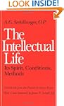 The Intellectual Life: Its Spirit, Co...