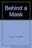 Behind a mask : the unknown thrillers of Louisa May Alcott