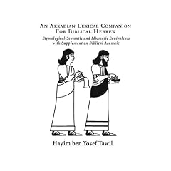 Akkadian Lexicon Companion for Biblical Hebrew Etymological, Semantic and Idiomatic Equivalence