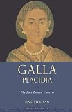 Galla Placidia : the last Roman empress