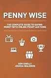 Penny Wise: The Complete Guide to Saving Money with Online Penny Auctions