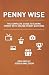 Penny Wise: The Complete Guide to Saving Money with Online Penny Auctions