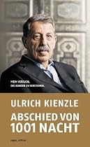 Abschied von 1001 Nacht. Mein Versuch, die Araber zu verstehen