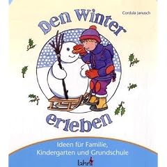 Mit Kindern den Winter erleben: Ideen f�r Familie, Kindergarten und Grundschule