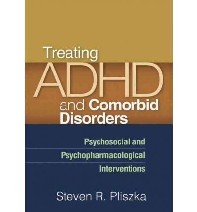 [(Treating ADHD and Comorbid Disorders: Psychosocial and Psychopharmacological Interventions)] [Author: Steven R. Pliszka] published on (March, 2011)