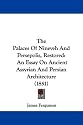 The Palaces Of Nineveh And Persepolis, Restored: An Essay On Ancient Assyrian And Persian Architecture (1851)