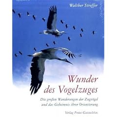 Wunder des Vogelzuges: Die gro�en Wanderungen der Zugv�gel und das Geheimnis ihrer Orientierung