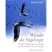 Wunder des Vogelzuges: Die gro�en Wanderungen der Zugv�gel und das Geheimnis ihrer Orientierung