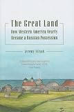The Great Land: How Western America Nearly Became a Russian Possession