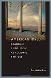 American idyll : academic antielitism as cultural critique