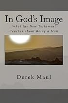 In God's Image: what the New Testament teaches about being a man