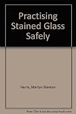 Practising stained glass safely
