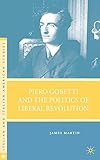 Piero Gobetti and the politics of liberal revolution