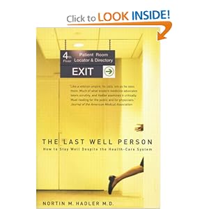 Click here to buy The Last Well Person: How to Stay Well Despite the Health-Care System by Nortin M. Hadler.
