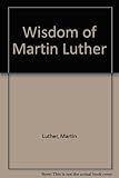 The wisdom of Martin Luther