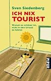 Produkt-Bild: Ich nix Tourist: Warum es sch&ouml;ner ist, nicht in den Urlaub zu fahren