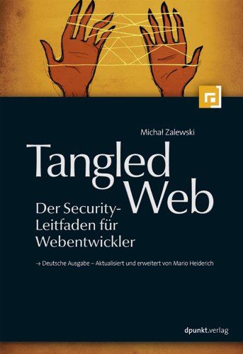 Tangled Web - Der Security-Leitfaden für Webentwickler: Deutsche Ausgabe - Aktualisiert und erweitert von Mario Heiderich (German Edition)