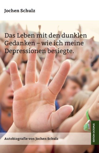 Das Leben mit den dunklen Gedanken: Wie ich meine Depression besiegte (German Edition)