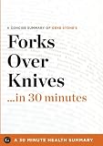 Summary: Forks Over Knives ...in 30 Minutes - A Concise Summary of Gene Stones Bestselling Book