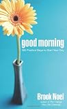 Good Morning: 365 Positive Ways to Start Your Day