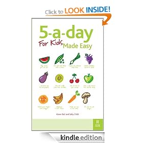 5-a-day For Kids Made Easy: Quick and easy recipes and tips to feed your child more fruit and vegetables and convert fussy eaters: Sneaky Ways to Feed Your Children Healthy Food