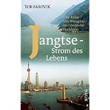 Jangtse - Strom des Lebens: Eine Reise von Shanghai ins tibetische Hochlandvon "Tor Farovik"