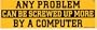 ANY PROBLEM CAN BE SCREWED UP MORE BY A COMPUTER bumper sticker