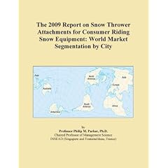 The 2009 Report on Snow Thrower Attachments for Consumer Riding Snow Equipment: World Market Segmentation by City