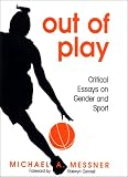 Out of Play: Critical Essays on Gender and Sport (Suny Series on Sport, Culture, and Social Relations)