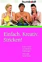 Einfach. Kreativ. Stricken! Extrem leicht verst&auml;ndliche Anleitungen. Viele tolle Trend-Ideen.